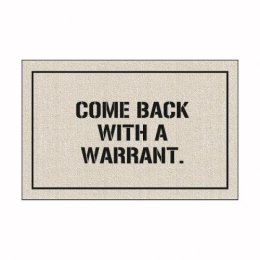 come back with a warrant